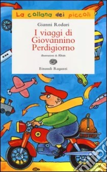 I viaggi di Giovannino Perdigiorno libro di Rodari Gianni - Altan Tullio F.