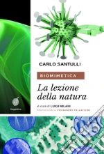 Biomimetica. La lezione della natura. Ecosostenibilità, design e cicli produttivi nel terzo millennio libro di Santulli Carlo