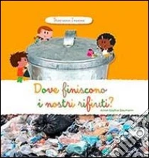Dove finiscono i nostri rifiuti? Scopriamo insieme libro di Baumann Anne-Sophie