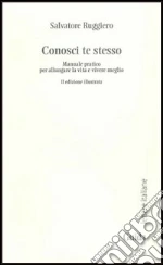 Conosci te stesso. Manuale pratico per allungare la vita e vivere meglio libro di Ruggiero Salvatore