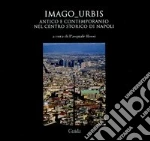 Imago urbis. Antico e contemporaneo nel centro-storico di Napoli libro