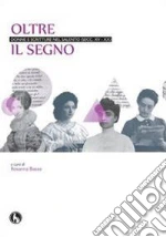 Oltre il segno. Donne e scritture nel Salento (secc. XV-XX) libro