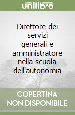 Direttore dei servizi generali e amministratore nella scuola dell'autonomia libro di Serio N. (cur.)