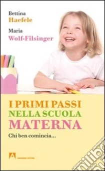 I primi passi nella scuola materna. Chi ben comincia... libro di Haefele Bettina - Wolf-Filsinger Maria