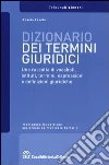 Dizionario dei termini giuridici. Una raccolta di vocaboli, istituti, termini, espressioni e definizioni giuridiche libro di Favata Angelo
