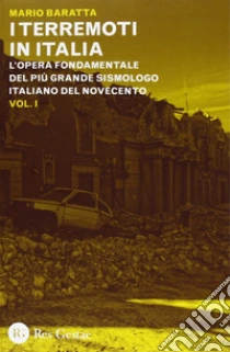 I terremoti in Italia. L'opera fondamentale del più grande sismologo italiano del Novecento libro di Baratta Mario