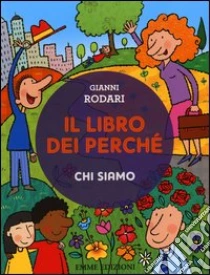 Il libro dei perché. Chi siamo libro di Rodari Gianni