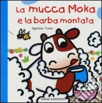 La mucca Moka e la barba montata libro di Traini Agostino