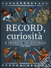 Record, curiosità e imprese incredibili libro di Beaupère Paul
