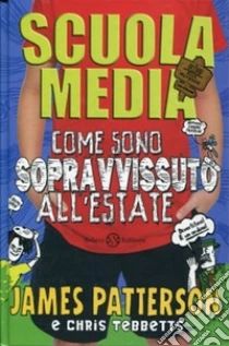 Scuola media. Come sono sopravvissuto all'estate libro di Patterson James - Tebbetts Chris