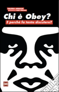 Chi è Obey? E perchè fa tanto discutere? libro di Arnaldi Valeria