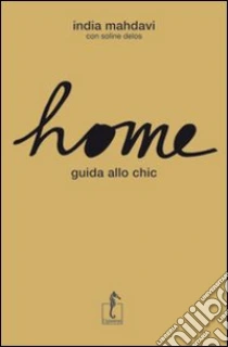 Home. Guida allo chic libro di Mahdavi India - Delos Soline