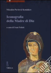 Iconografia della madre di Dio (1) libro di Kondakov Nikodim P.