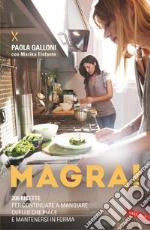Magra! 200 ricette per continuare a mangiare quello che piace e mantenersi in forma libro di Galloni Paola - Elefante Marika