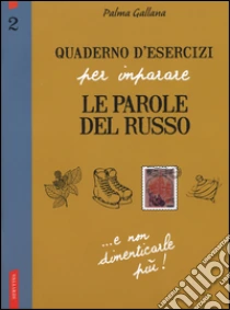 Quaderno d'esercizi per imparare le parole del russo (2) libro di Gallana Palma