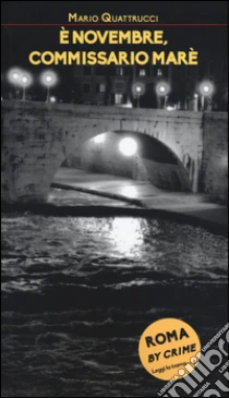 È novembre, commissario Marè. Roma by crime libro di Quattrucci Mario