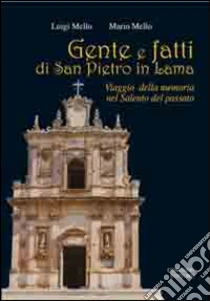 Gente e fatti di San Pietro in Lama. Viaggio della memoria nel Salento del passato libro di Mello Luigi - Mello Mario