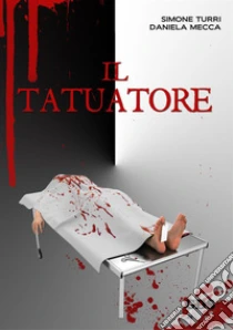 Il tatuatore libro di Turri Simone - Mecca Daniela