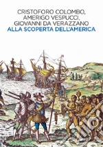 Colombo Cristoforo; Vespucci Amerigo; Giovanni da Verrazzano