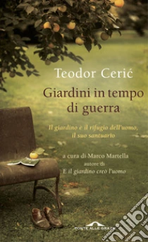 Giardini in tempo di guerra libro di Ceric Teodor
