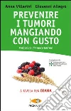 Prevenire i tumori mangiando con gusto. A tavola con Diana libro di Villarini Anna - Allegro Giovanni