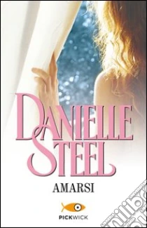 Amarsi libro di Steel Danielle