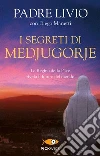 I segreti di Medjugorje. La regina della pace rivela il futuro del mondo libro di Fanzaga Livio - Manetti Diego