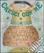 Cresci con me. 10 storie per diventare grandi! libro di Gil Carmen - Cantone Anna L.