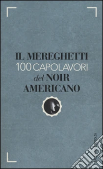 Il Mereghetti. 100 capolavori del noir americano libro di Mereghetti Paolo