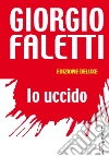 Io uccido. Ediz. lusso libro di Faletti Giorgio