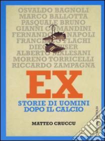 Ex. Storie di uomini dopo il calcio libro di Cruccu Matteo