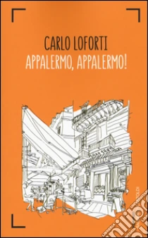 Appalermo, Appalermo! libro di Loforti Carlo