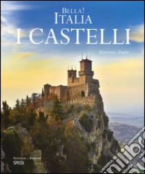 Bella! Italia. I castelli. Ediz. italiana e inglese libro di Zuffi Stefano