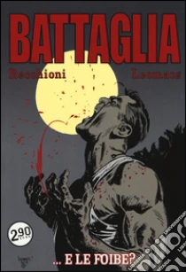 ...e le foibe? Battaglia (5) libro di Recchioni Roberto - Leomacs