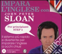 Impara l'inglese con John Peter Sloan. Per principianti. Step 4. Audiolibro. 2 CD Audio di Sloan John P.