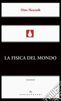 La fisica del mondo libro di Neurath Otto