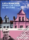 Dimmi che credi al destino letto da Luca Bianchini. Audiolibro. CD Audio formato MP3. Ediz. integrale di Bianchini Luca
