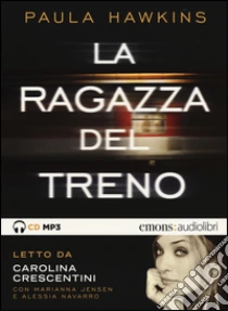 La ragazza del treno letto da Carolina Crescentini. Audiolibro. CD Audio formato MP3 di Hawkins Paula