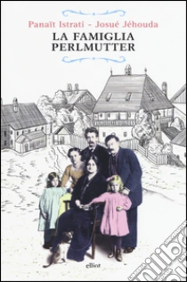 La famiglia Perlmutter libro di Istrati Panaït - Jéhoud Josué