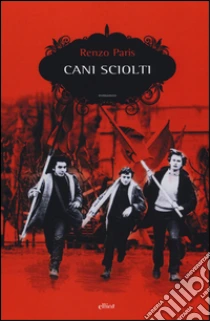 Cani sciolti libro di Paris Renzo