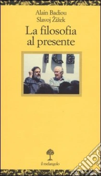 La filosofia al presente libro di Badiou Alain - Zizek Slavoj