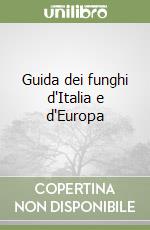 Guida dei funghi d'Italia e d'Europa libro di Pandolfi Massimo - Ubaldi Davide