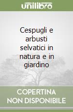 Cespugli e arbusti selvatici in natura e in giardino libro di Witt Reinhard