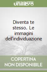Diventa te stesso. Le immagini dell'individuazione libro di Risé Claudio