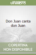 Don Juan canta don Juan libro di Menarini Piero