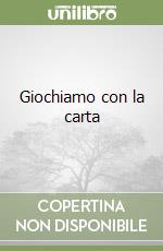 Giochiamo con la carta libro di Frassanito Carla
