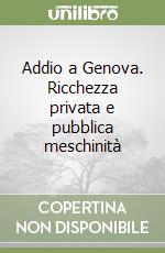 Addio a Genova. Ricchezza privata e pubblica meschinità libro di Montesquieu Charles L. de