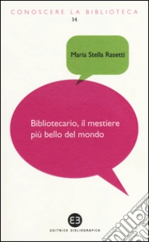 Bibliotecario, il mestiere più bello del mondo libro di Rasetti M. Stella