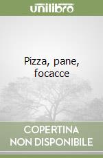Pizza, pane, focacce libro di Dettore M. Paola - Lanza Marco - Vignozzi Sara
