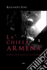 La Chiesa armena. Storia, spiritualità, istituzioni libro di Pane Riccardo